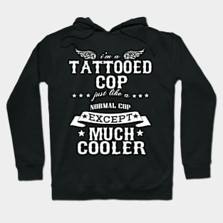 I’M A Tattooed Cop Just Like A Normal Cop Except Much Cooler Hoodie